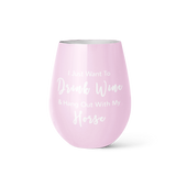 Drink Wine & Hang Out With My Horse Stainless Wine Tumbler